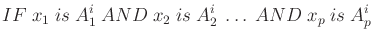 $\displaystyle IF  x_1  is  A_1^i  AND  x_2  is  A_2^i  \ldots  AND  x_p  is  A_p^i$