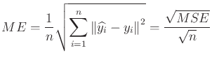 $\displaystyle \displaystyle ME = \frac{1}{n} \sqrt{\sum_{i = 1}^n\left\Vert \widehat{y_i} - y_i \right\Vert^2} = \frac{\sqrt{MSE}}{\sqrt{n}}$