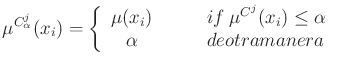 $\displaystyle \mu^{C_{\alpha}^j}(x_i)=
\left\{\begin{array}{cl}
\mu(x_i) & \qqu...
...\mu^{C^j}(x_i) \le \alpha\\
\alpha & \qquad de otra manera
\end{array}\right.
$