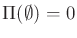 $\Pi(\emptyset) = 0$