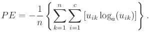$\displaystyle PE = - \frac1n \left\{\sum_{k=1}^n \sum_{i=1}^c \left[u_{ik} \log_a (u_{ik})\right]\right\}.$