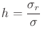 $\displaystyle h =
\frac{\sigma_r}{\sigma}$