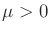 $\mu>0$
