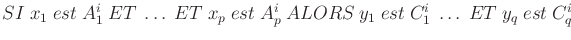 $SI  x_1  est  A_1^i  ET  \ldots  ET  x_p  est  A_p^i  ALORS  y_1  est  C_1^i  \ldots  ET  y_q  est  C_q^i $