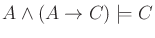 $A \wedge (A \to C) \models C$
