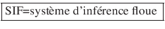 \fbox{SIF=syst�me d'inf�rence floue }