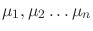 $\mu_1,\mu_2\ldots\mu_n$
