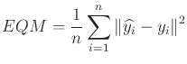 $\displaystyle EQM = \frac{1}{n} \sum_{i = 1}^n\left\Vert \widehat{y_i} - y_i \right\Vert^2$